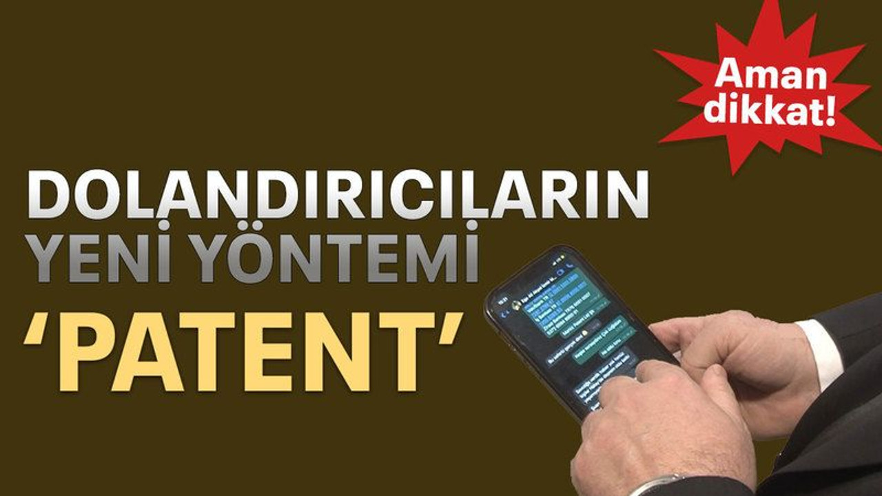 Dolandırıcıların yeni yöntemi ‘Patent’